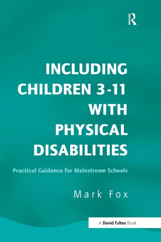 Including Children 3-11 With Physical Disabilities: Practical Guidance for Mainstream Schools
