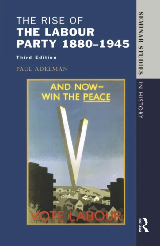 The Rise of the Labour Party 1880-1945 (Seminar Studies)