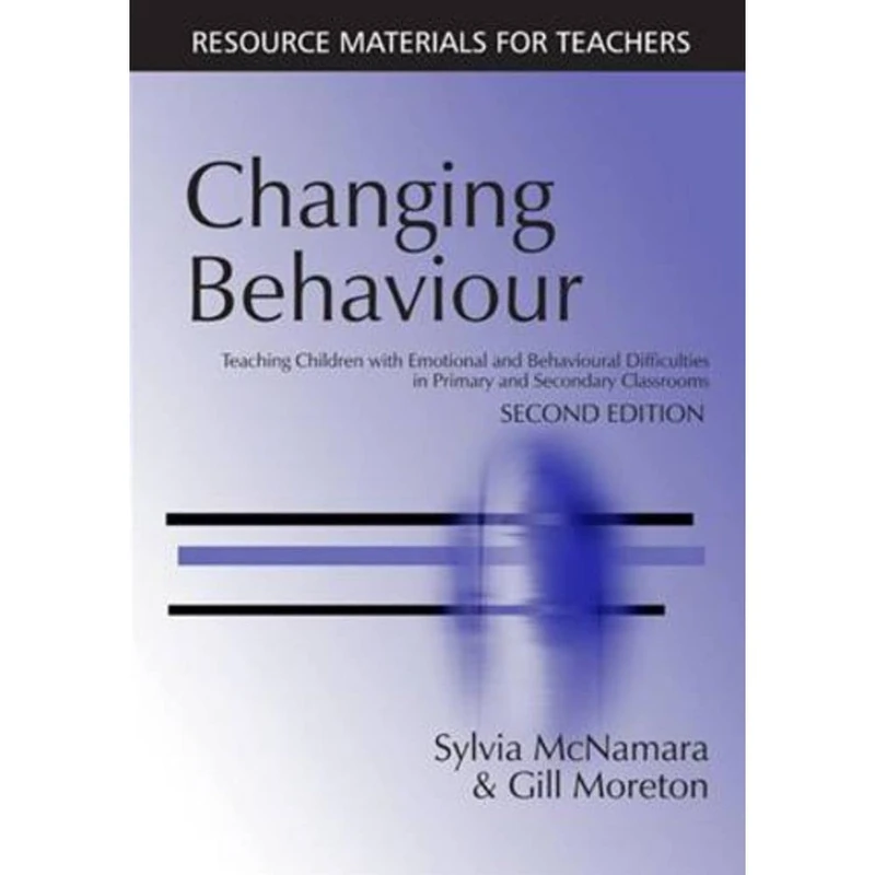 Changing Behaviour: Teaching Children with Emotional Behavioural Difficulties in Primary and Secondary Classrooms (Resource Materials for Teachers)