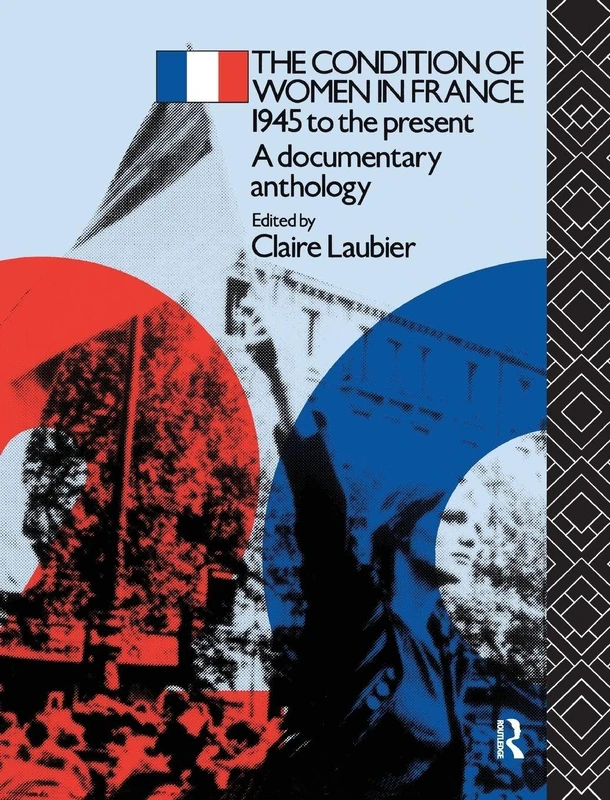 The Condition of Women in France: 1945 to the Present - A Documentary Anthology (Twentieth Century Texts)