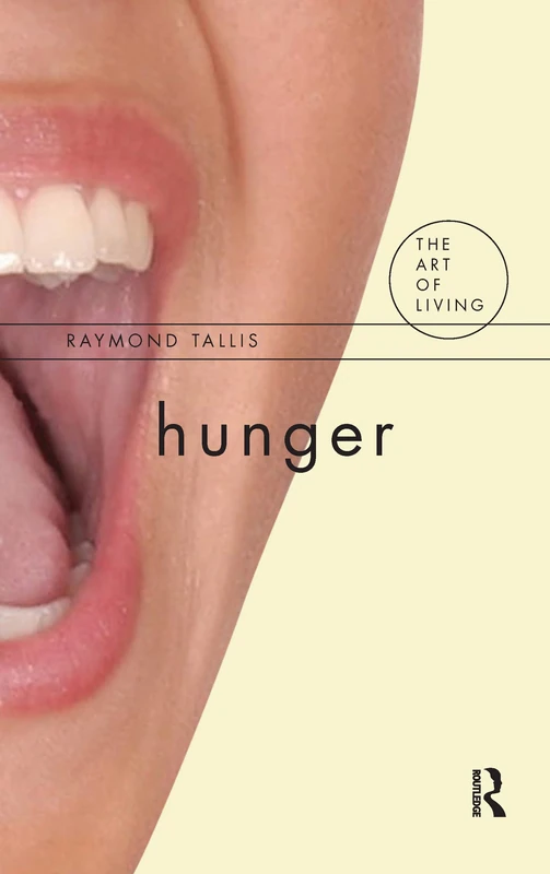 Routledge Hunger (The Art of Living) - Ray Tallis Book