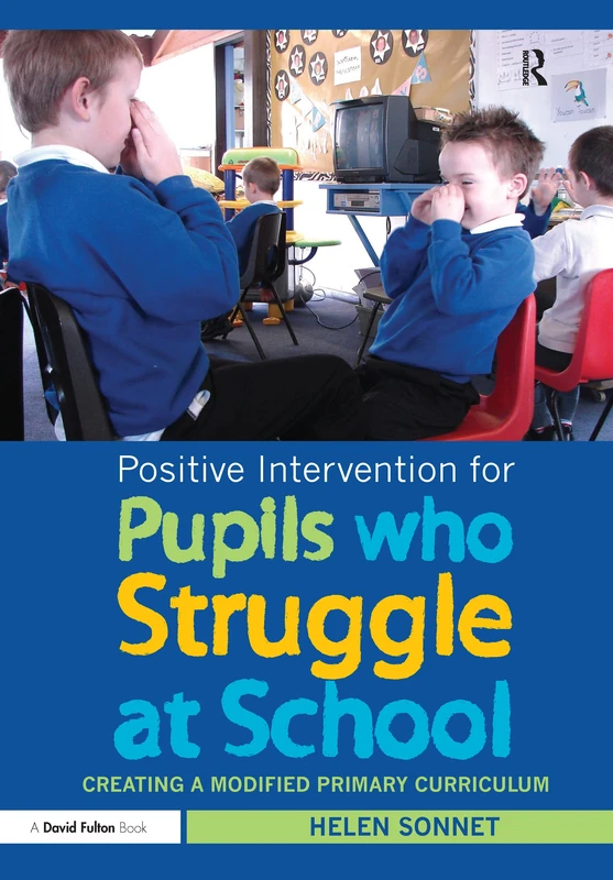 Positive Intervention for Pupils who Struggle at School: Creating a Modified Primary Curriculum (David Fulton Books)