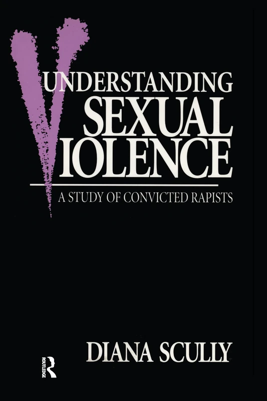 Routledge - Understanding Sexual Violence: A Study of Convicted Rapists