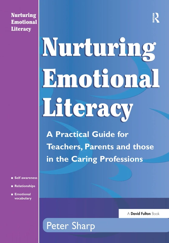 Nurturing Emotional Literacy: A Practical for Teachers,Parents and those in the Caring Professions