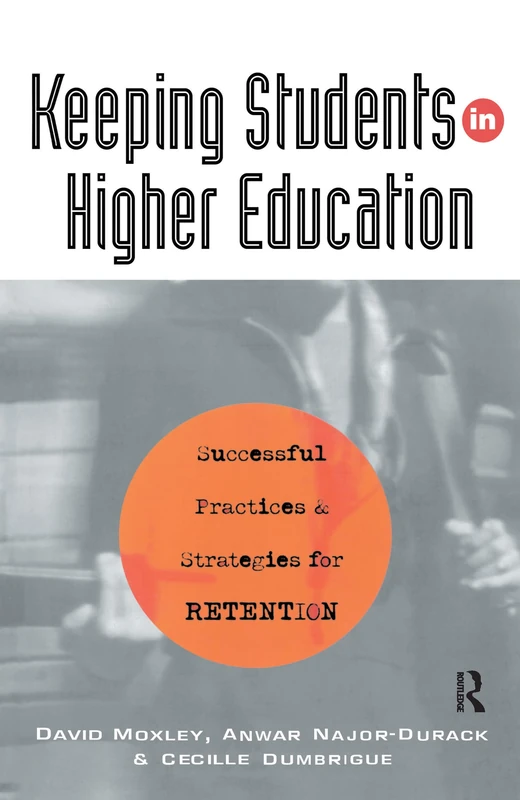 Keeping Students in Higher Education: Successful Practices and Strategies for Retention