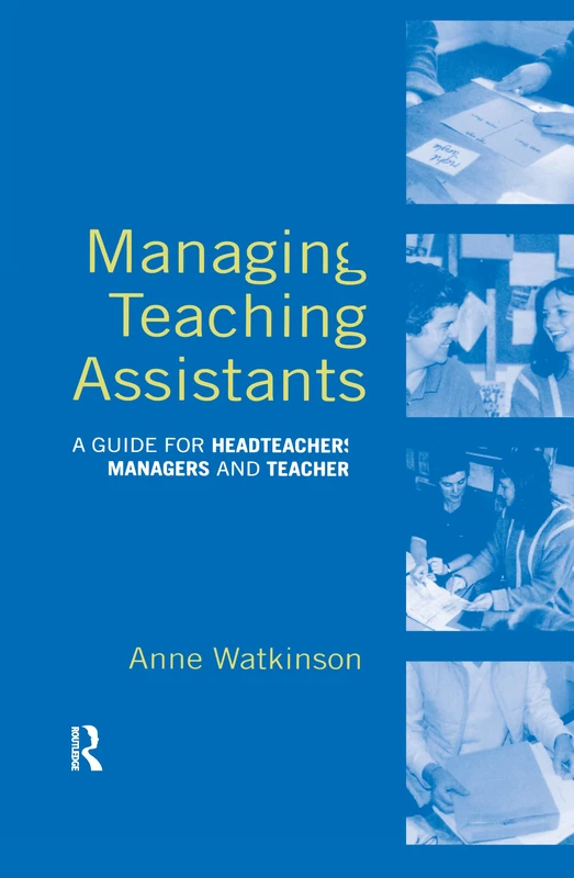 Managing Teaching Assistants: A Guide for Headteachers, Managers and Teachers