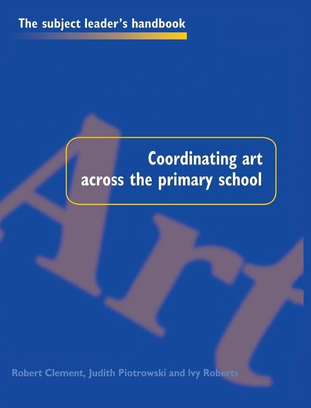 Coordinating Art Across the Primary School (Subject Leaders' Handbooks)