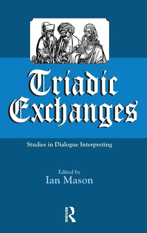 Triadic Exchanges: Studies in Dialogue Interpreting