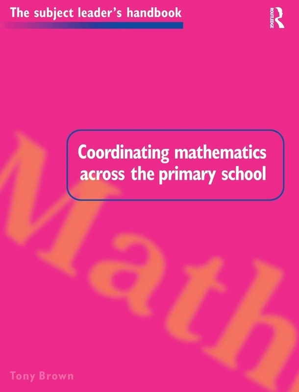 Coordinating Mathematics Across the Primary School (Subject Leaders' Handbooks)
