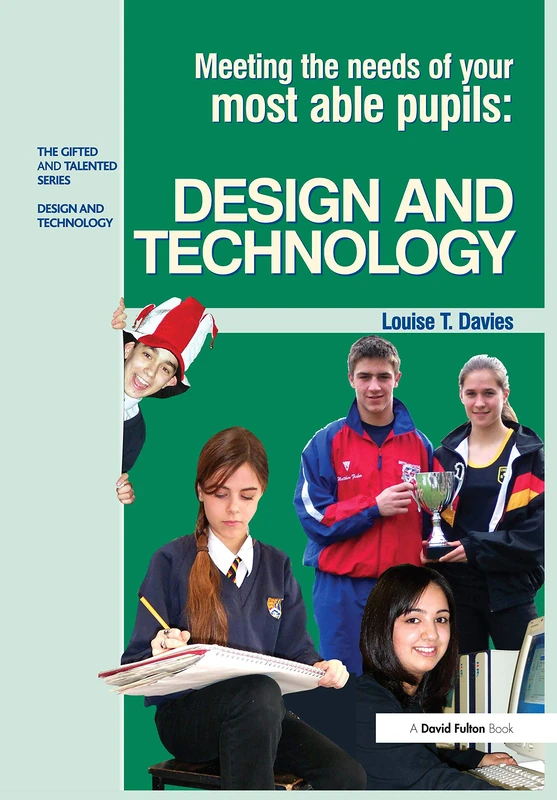 Meeting the Needs of Your Most Able Pupils in Design and Technology (The Gifted and Talented Series)