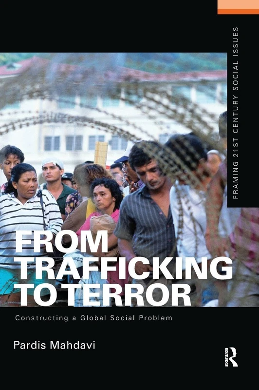 From Trafficking to Terror: Constructing a Global Social Problem (Framing 21st Century Social Issues)