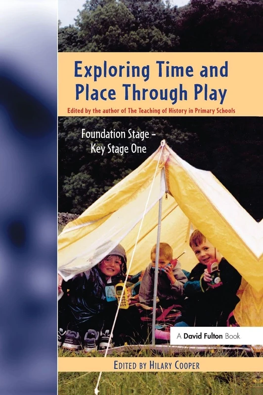 Exploring Time and Place Through Play: Foundation Stage - Key Stage 1
