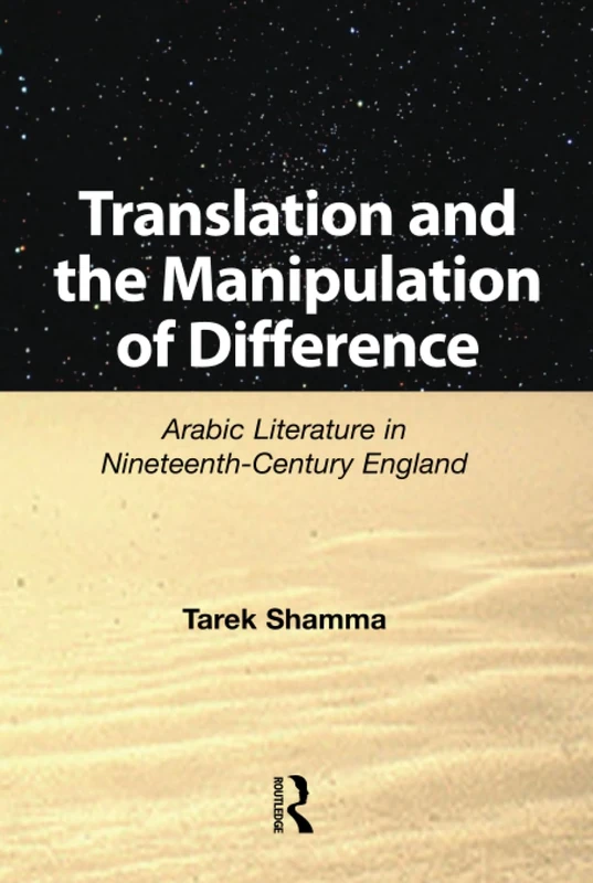 Translation and the Manipulation of Difference: Arabic Literature in Nineteenth-Century England