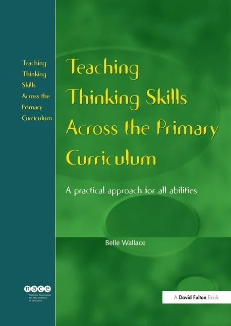 Teaching Thinking Skills Across the Primary Curriculum: A Practical Approach for All Abilities (Nace/Fulton Publication)