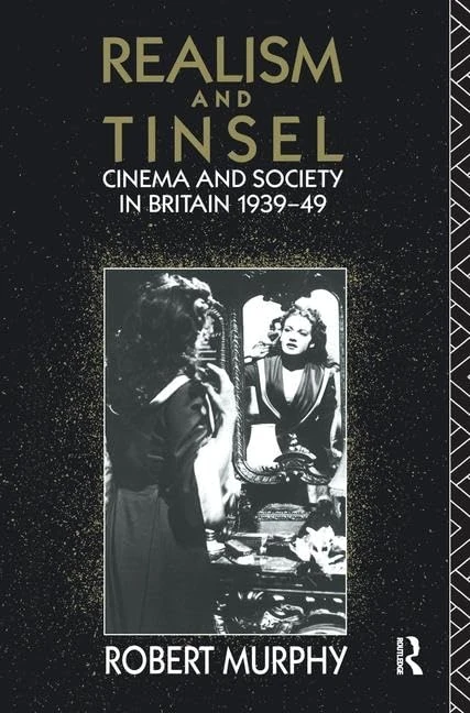 Routledge - Realism and Tinsel: Cinema and Society in Britain 1939-48