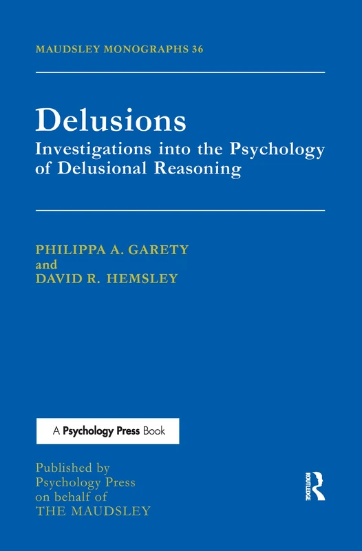 Delusions: Investigations Into The Psychology Of Delusional Reasoning (Maudsley Series)
