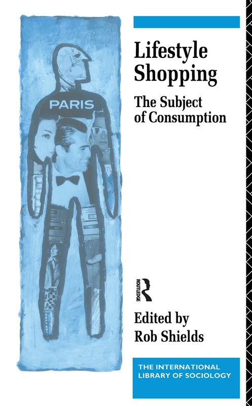 Lifestyle Shopping: The Subject of Consumption (International Library of Sociology)