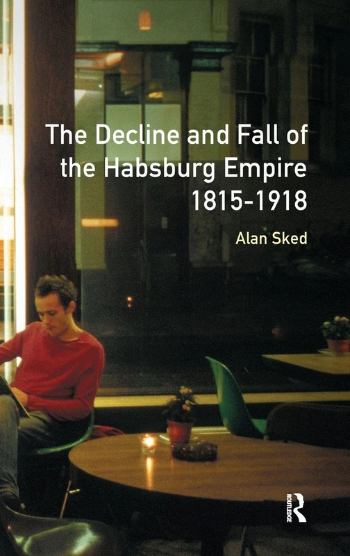 Routledge - The Decline and Fall of the Habsburg Empire, 1815-1918