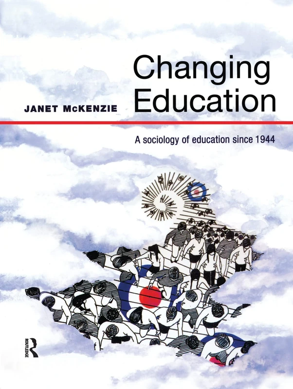 Changing Education: A Sociology of Education Since 1944