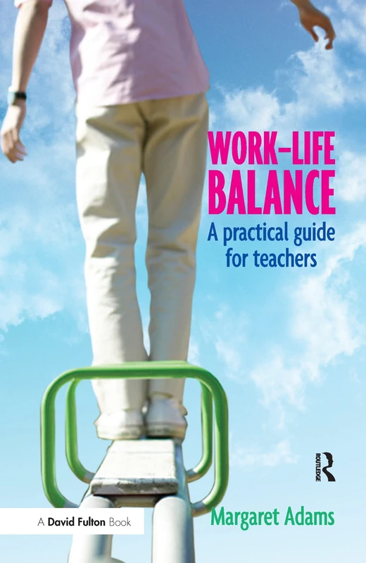 Routledge Work-Life Balance: A Practical Guide for Teachers