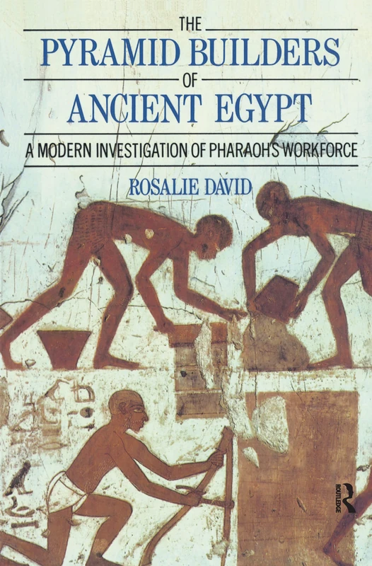 The Pyramid Builders of Ancient Egypt: A Modern Investigation of Pharaoh's Workforce