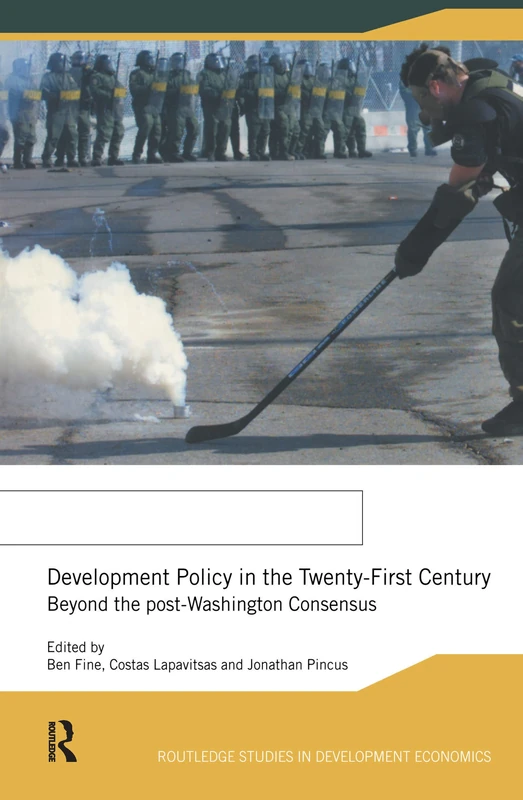 Development Policy in the Twenty-First Century: Beyond the Post-Washington Consensus: 17 (Routledge Studies in Development Economics)