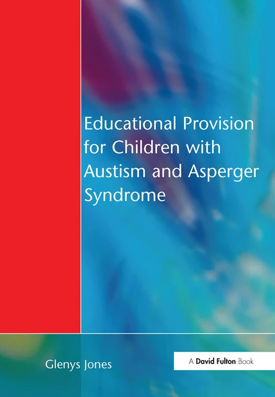Educational Provision for Children with Autism and Asperger Syndrome: Meeting Their Needs