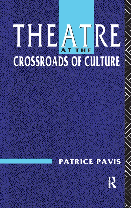 Theatre at the Crossroads of Culture by Routledge - Patrice Pavis
