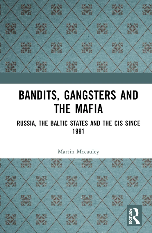 Bandits, Gangsters and the Mafia: Russia, the Baltic States and the CIS since 1991