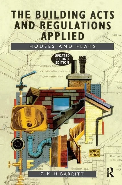 The Building Acts and Regulations Applied: Houses and Flats
