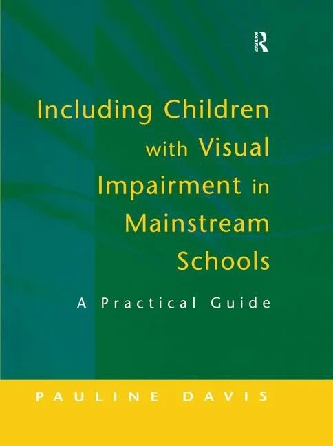 Including Children with Visual Impairment in Mainstream Schools: A Practical Guide