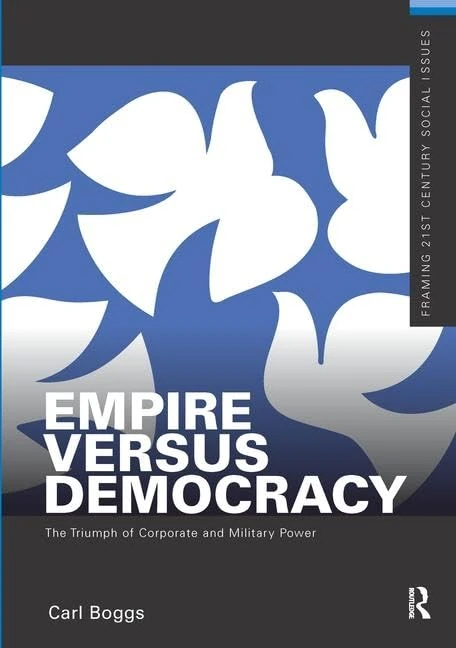 Empire Versus Democracy: The Triumph of Corporate and Military Power (Framing 21st Century Social Issues)