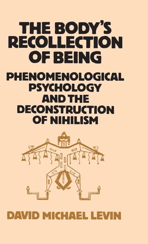 The Body's Recollection of Being: Phenomenological Psychology and the Deconstruction of Nihilism