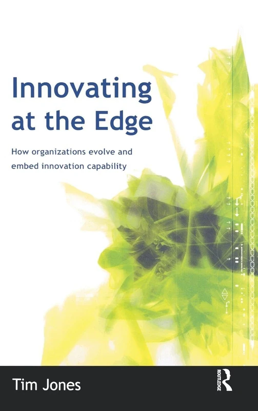 Innovating at the Edge: How Organizations Evolve and Embed Innovation Capability