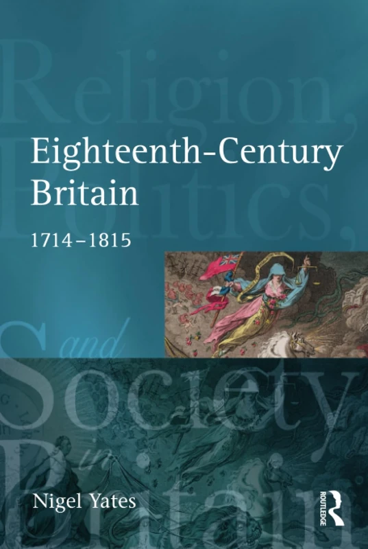 Eighteenth Century Britain: Religion and Politics 1714-1815 (Religion, Politics and Society in Britain)