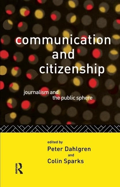 Routledge Communication and Citizenship: Journalism and the Public Sphere