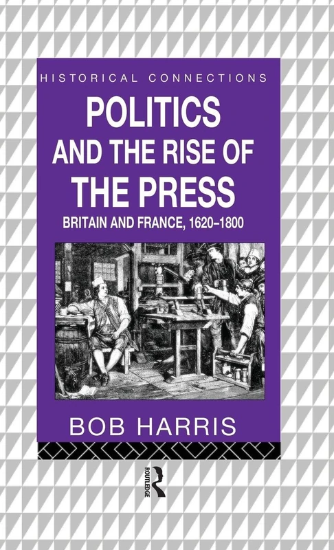 Routledge Politics and the Rise of the Press: Britain and France