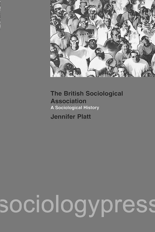 A Sociological History of the British Sociological Association: A sociological history
