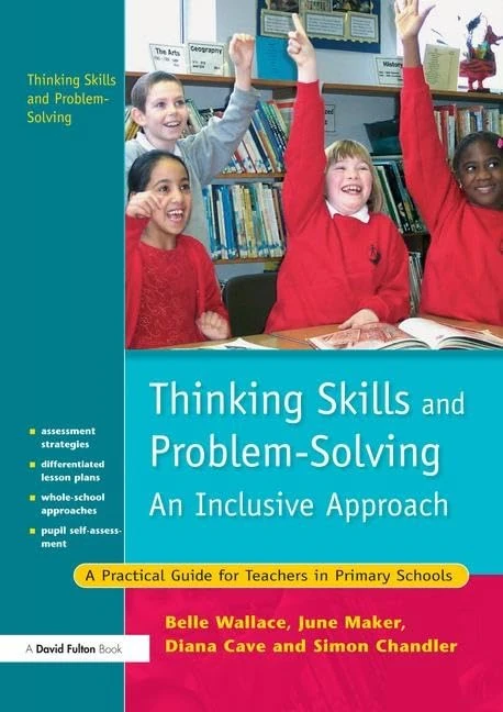 Thinking Skills and Problem-Solving - An Inclusive Approach: A Practical Guide for Teachers in Primary Schools (Nace/Fulton Publication)