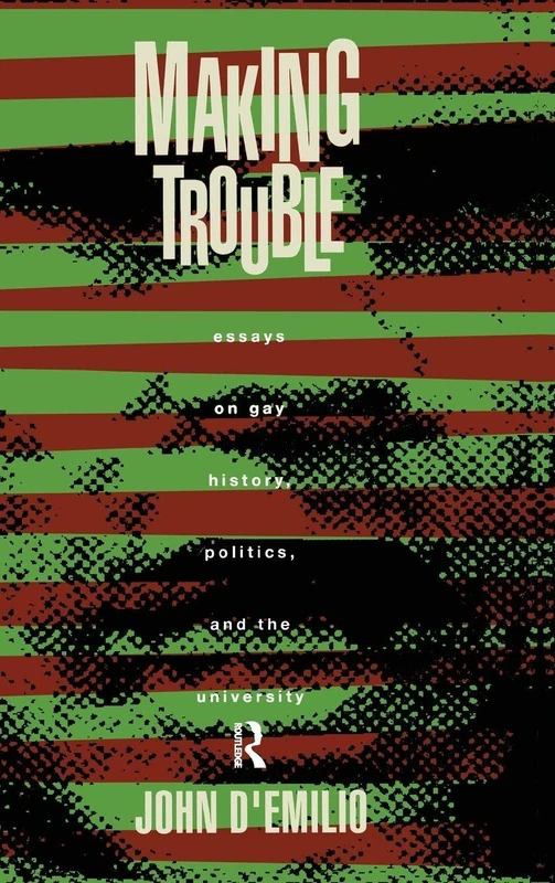 Making Trouble: Essays on Gay History, Politics, and the University - Image 1