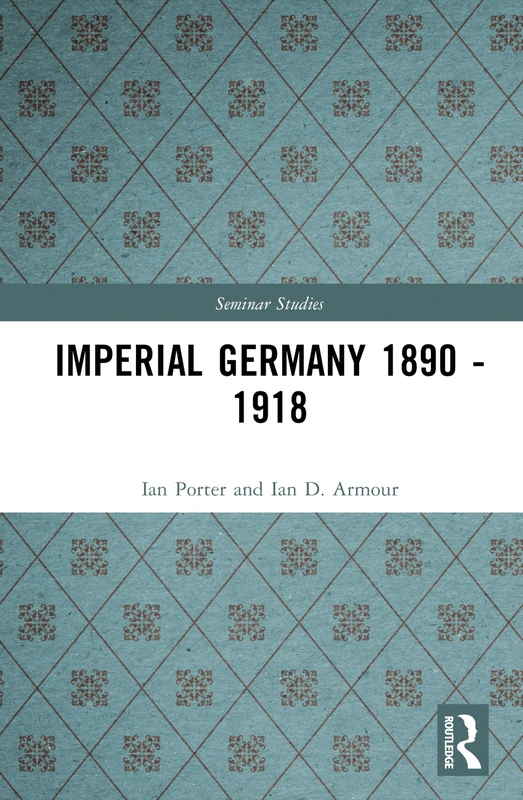 Imperial Germany 1890 - 1918 (Seminar Studies)