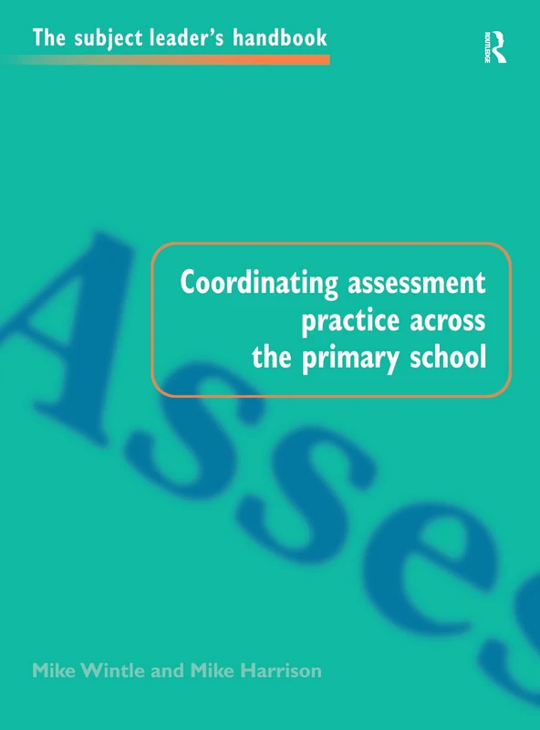 Coordinating Assessment Practice Across the Primary School (Subject Leaders' Handbooks)