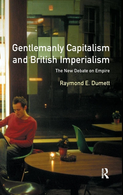 Gentlemanly Capitalism and British Imperialism: The New Debate on Empire