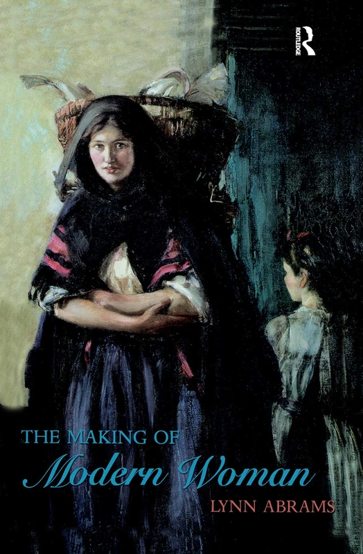 The Making of Modern Woman (Longman History of European Women)