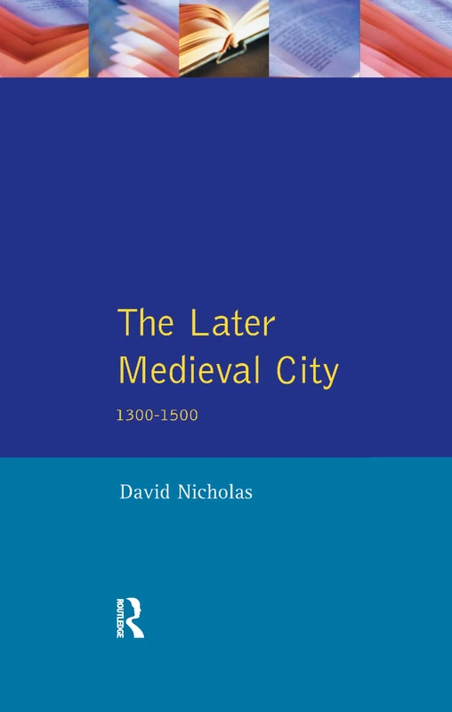 The Later Medieval City: 1300-1500 (A History of Urban Society in Europe)
