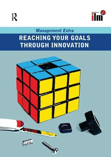 Reaching Your Goals Through Innovation (Management Extra)