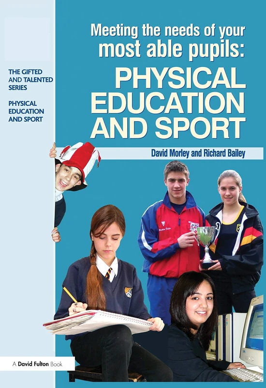 Meeting the Needs of Your Most Able Pupils in Physical Education & Sport (The Gifted and Talented Series)