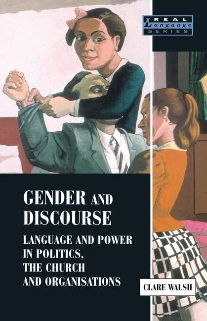 Gender and Discourse: Language and Power in Politics, the Church and Organisations (Real Language Series)