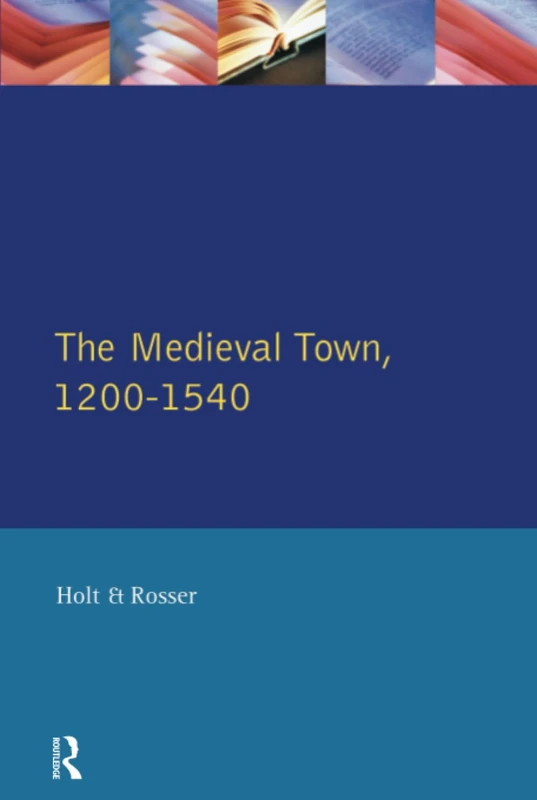 The Medieval Town in England 1200-1540 (Readers In English Urban History)