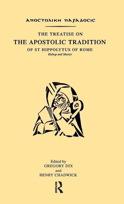 The Treatise on the Apostolic Tradition of St Hippolytus of Rome, Bishop and Martyr